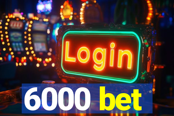 6000 bet